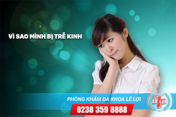 Trễ Kinh Ở Nữ Giới, Nguyên Nhân Và Những Điều Cần Lưu Ý