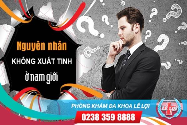 Triệu chứng không xuất tinh biểu hiện bất thường ở nam giới