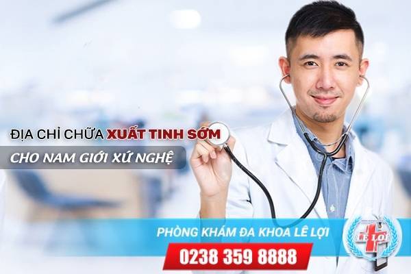 Chữa xuất tinh sớm ở đâu? Lựa chọn của nam giới xứ Nghệ