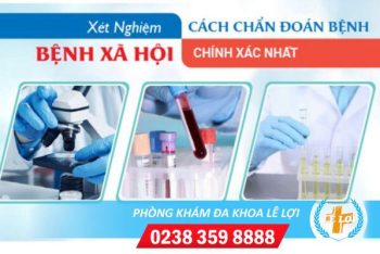 Những hạng mục cần làm khi đi xét nghiệm bệnh xã hội