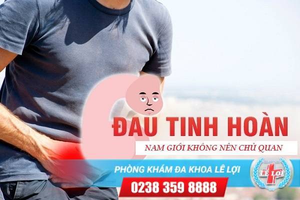 Đau tinh hoàn dấu hiệu nam giới không nên chủ quan