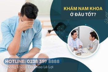 Địa chỉ khám nam khoa ở đâu tốt?