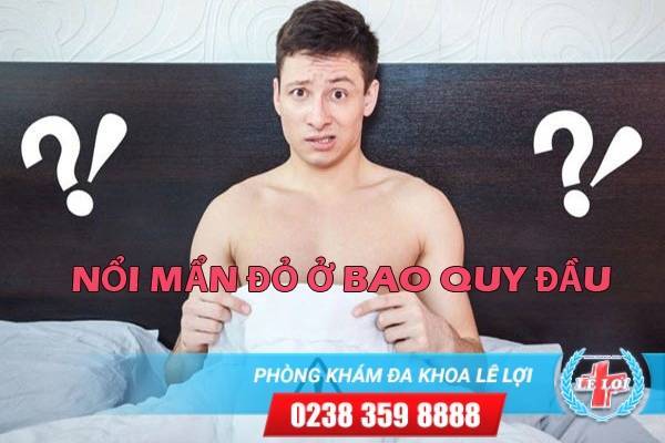 Nguyên nhân gây nổi mẩn đỏ ở bao quy đầu là gì?