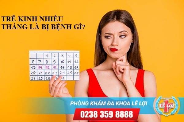 Trễ kinh nhiều tháng có bệnh gì không?