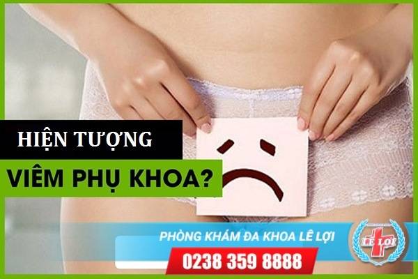 Hiện tượng bị viêm phụ khoa nữ giới cần nhận biết sớm