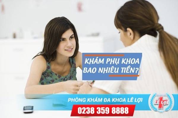 Khám Phụ Khoa Tốn Bao Nhiêu Tiền? Phòng Khám Lê Lợi – Uy Tín – Chất Lượng