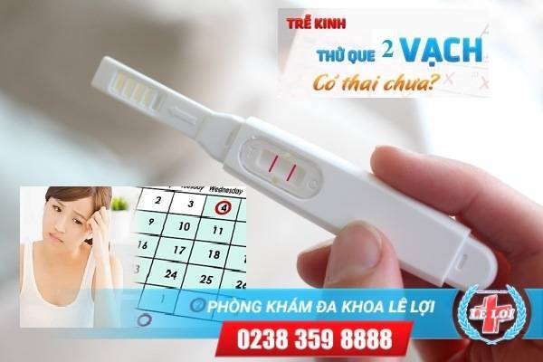 Trễ kinh – Que thử thai lên 2 vạch? Có thai không?