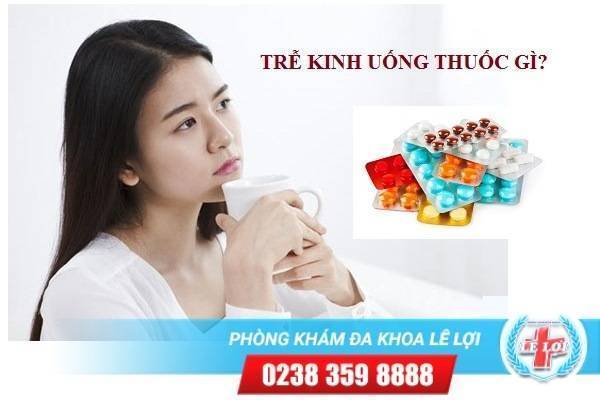 Trễ kinh uống thuốc gì để có lại?