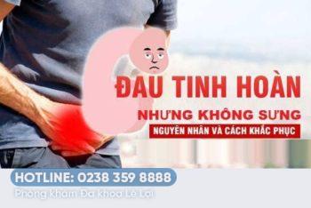 Đau tinh hoàn nhưng không sưng là bị làm sao?