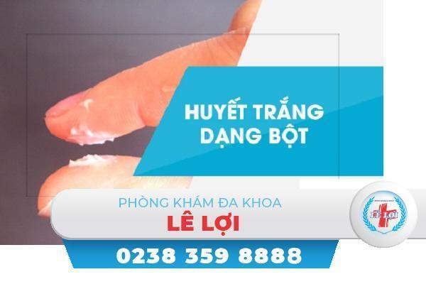 Khí hư bột huyết trắng bột nguyên nhân và cách điều trị