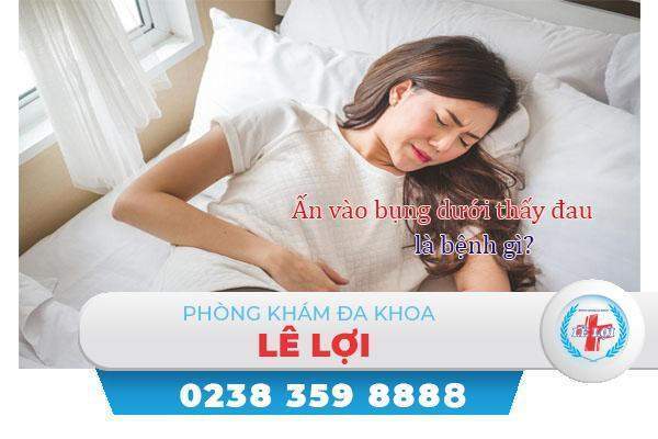 Ấn vào bụng dưới thấy đau ở nữ là bị bệnh gì?