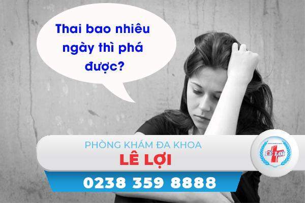 Thai bao nhiêu ngày thì phá được?