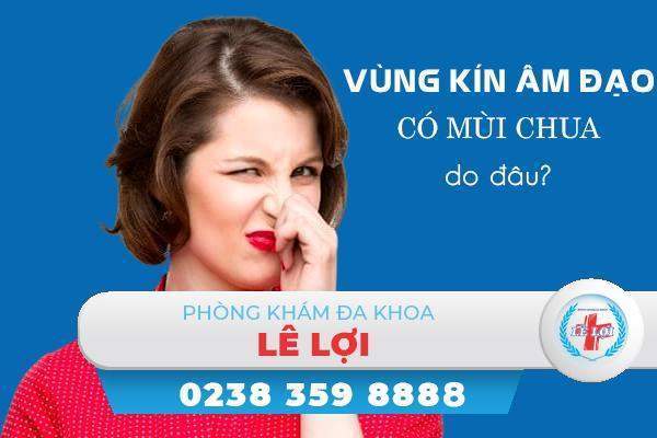 Hiện tượng vùng kín âm đạo có mùi chua do đâu?