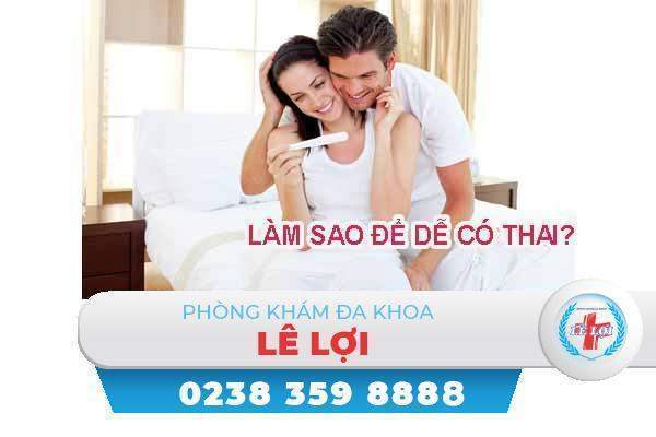 Làm sao để dễ có thai?