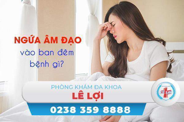 Ngứa âm đạo vào ban đêm là bệnh gì?