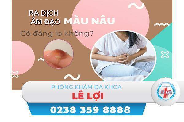 Ra dịch âm đạo màu nâu là bị bệnh gì?