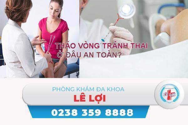 Tháo vòng ở đâu an toàn hiệu quả?