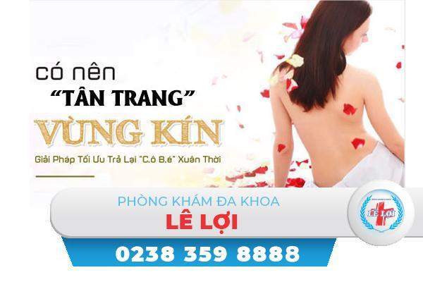 Tân trang âm đạo vùng kín bí quyết giữ lửa phòng the