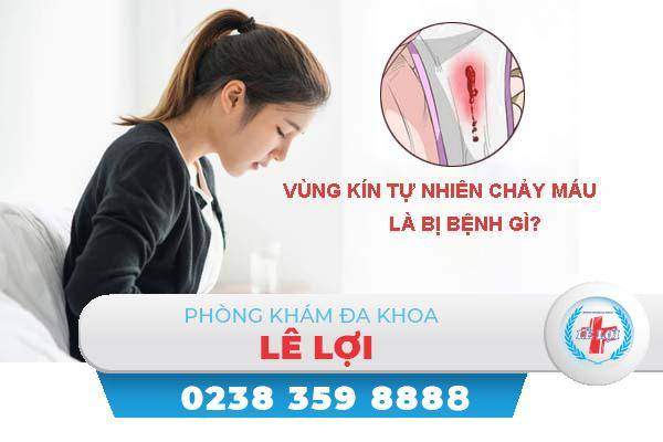 Vùng kín tự nhiên chảy máu nhưng không phải kinh nguyệt