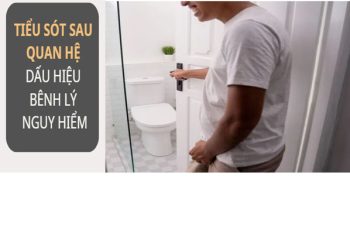 Tiểu sót sau quan hệ là bị bệnh gì?