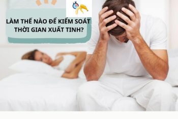 Cách kiểm soát xuất tinh hiệu quả