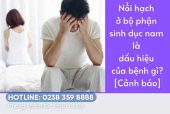 Dương vật nổi hạch có phải đang mắc bệnh nguy hiểm?